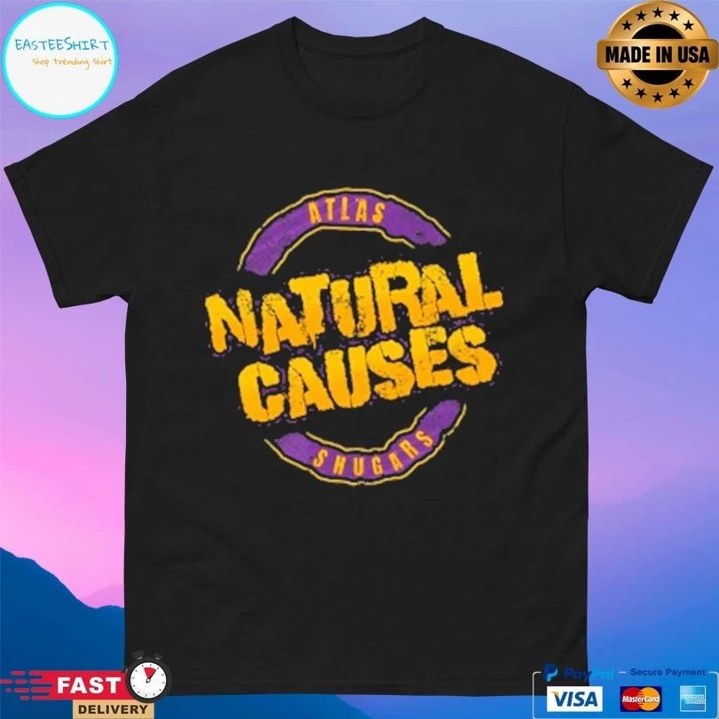 Natural Causes Atlas Shugars T-shirts