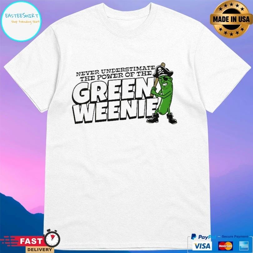 Never Underestimate The Power Of The Green Weenie T-shirts