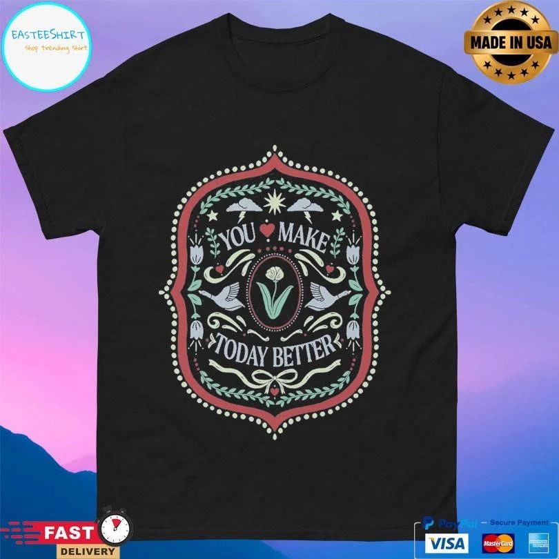 Saga You Make Today Better T-shirts