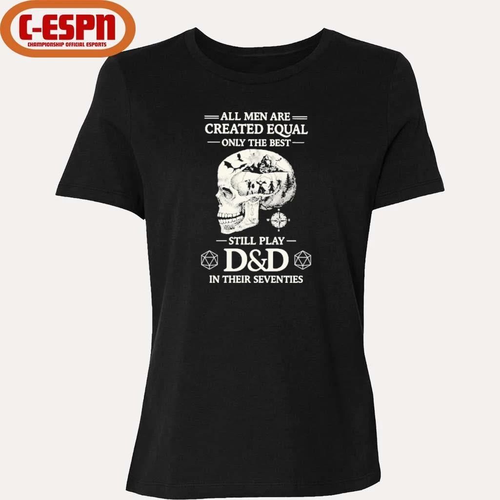 All Men Are Created Equal Only The Best Still Play D&D In Their Seventies Shirt