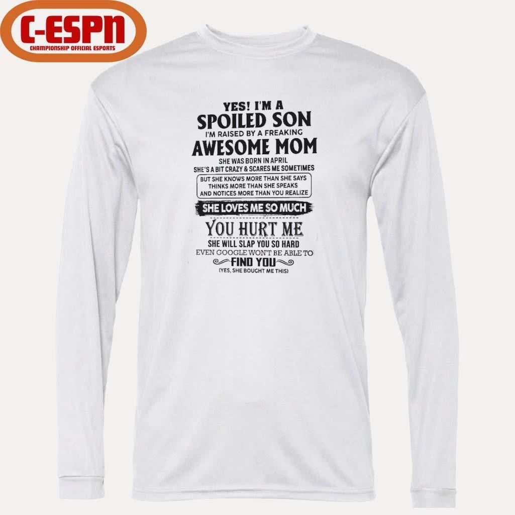 Yes, I’m A Spoiled Son Awesome Mom She Was Born In April 2026 Shirt
