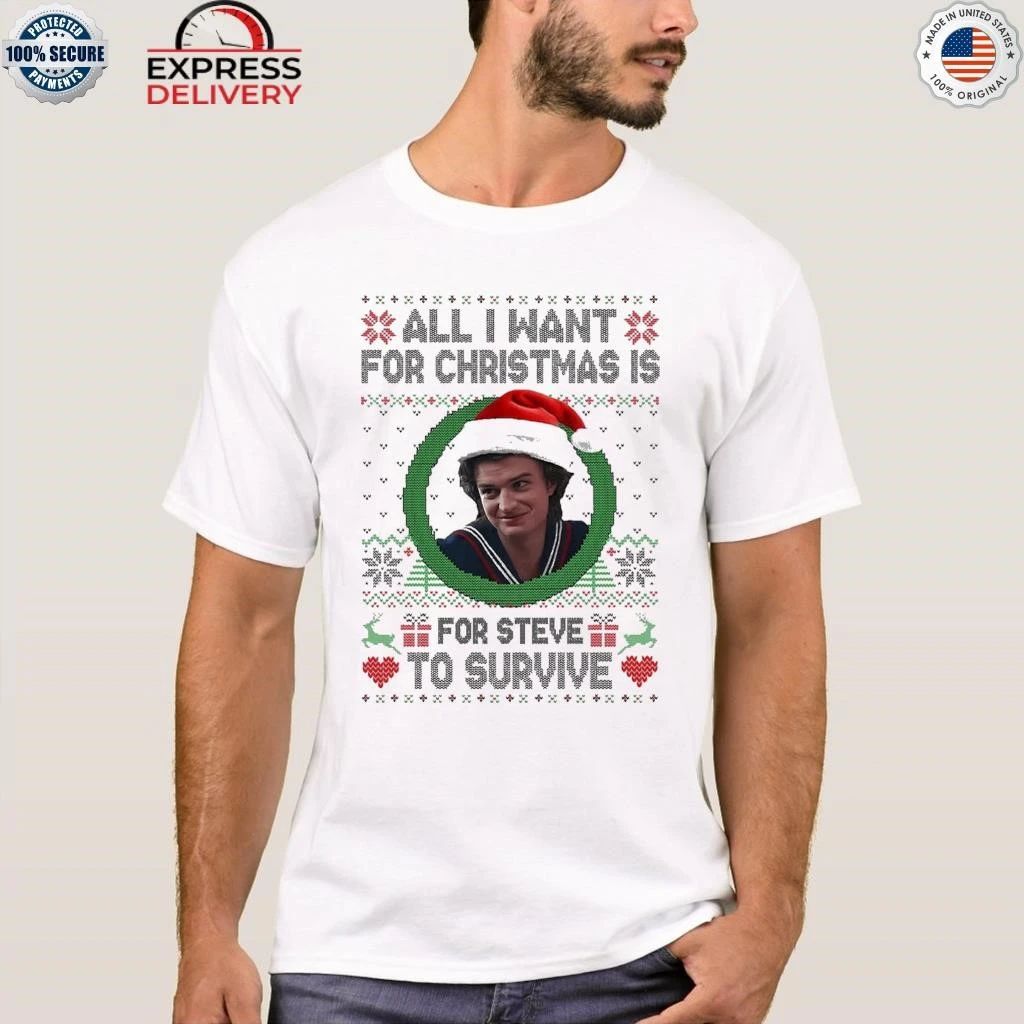 All I Want For Christmas Is Steve To Survive Shirt
