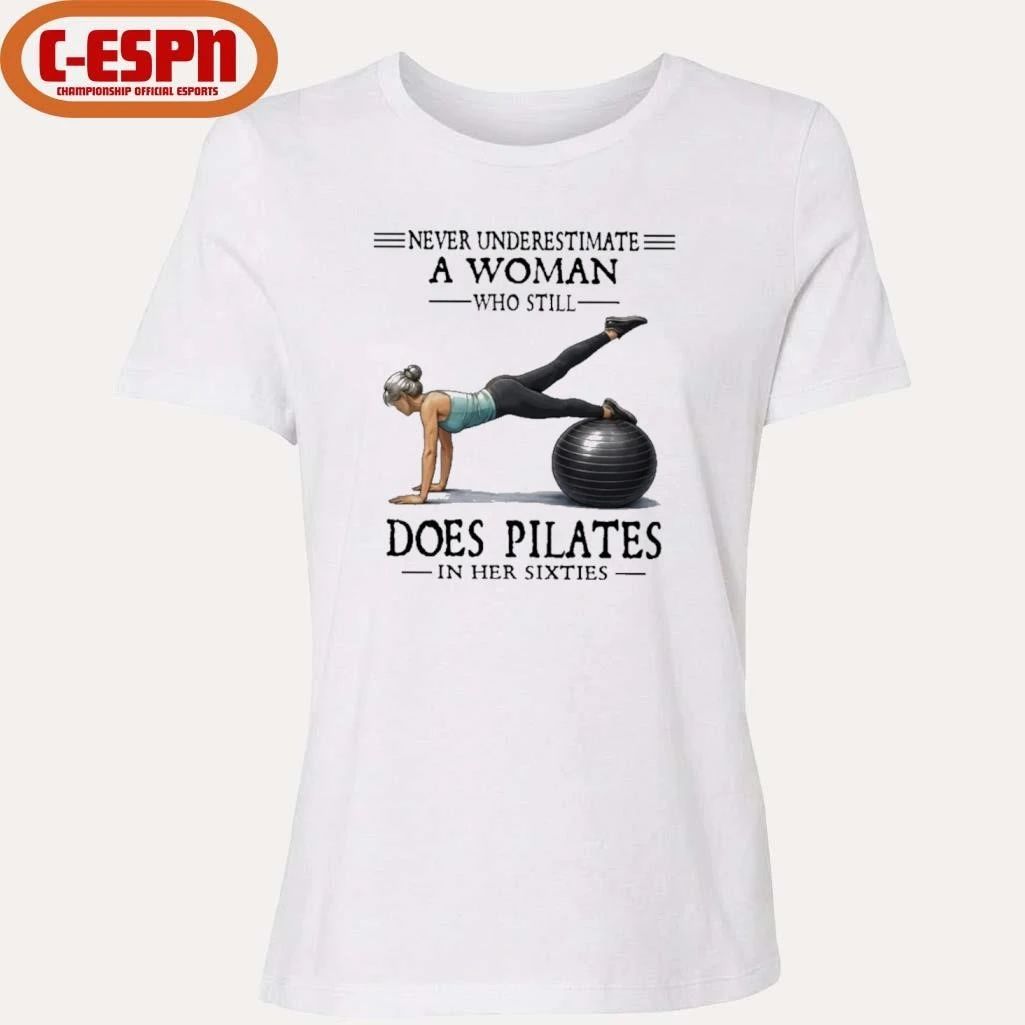 Never Underestimate A Woman Who Still Does Pilates In Her Sixties T-Shirt