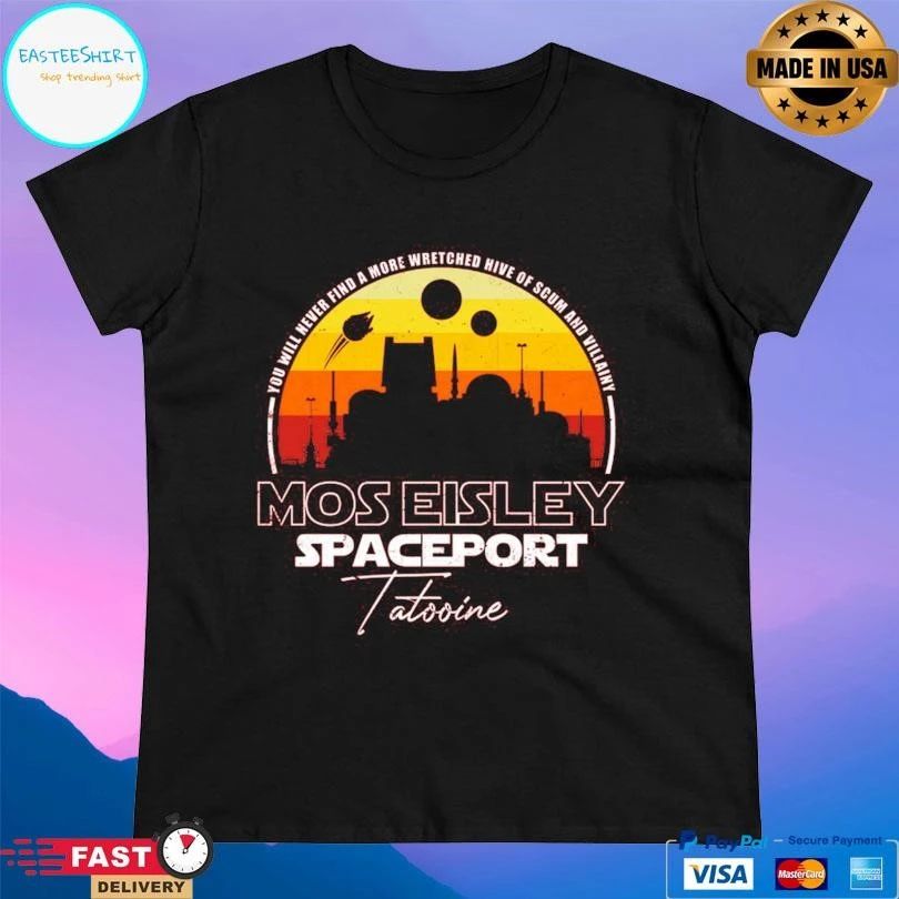 You Will Never Find A More Wretched Hive Of Scum And Villainy Mos Eisley Spaceport Tatooine T-shirts