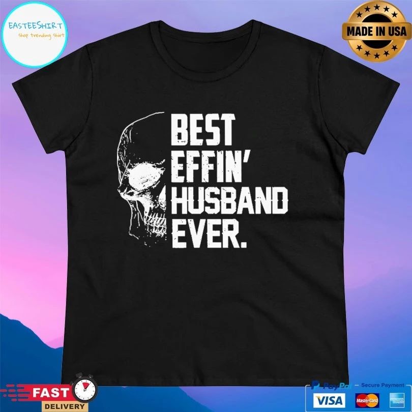Best Effin’ Husband Ever Skull T-shirt
