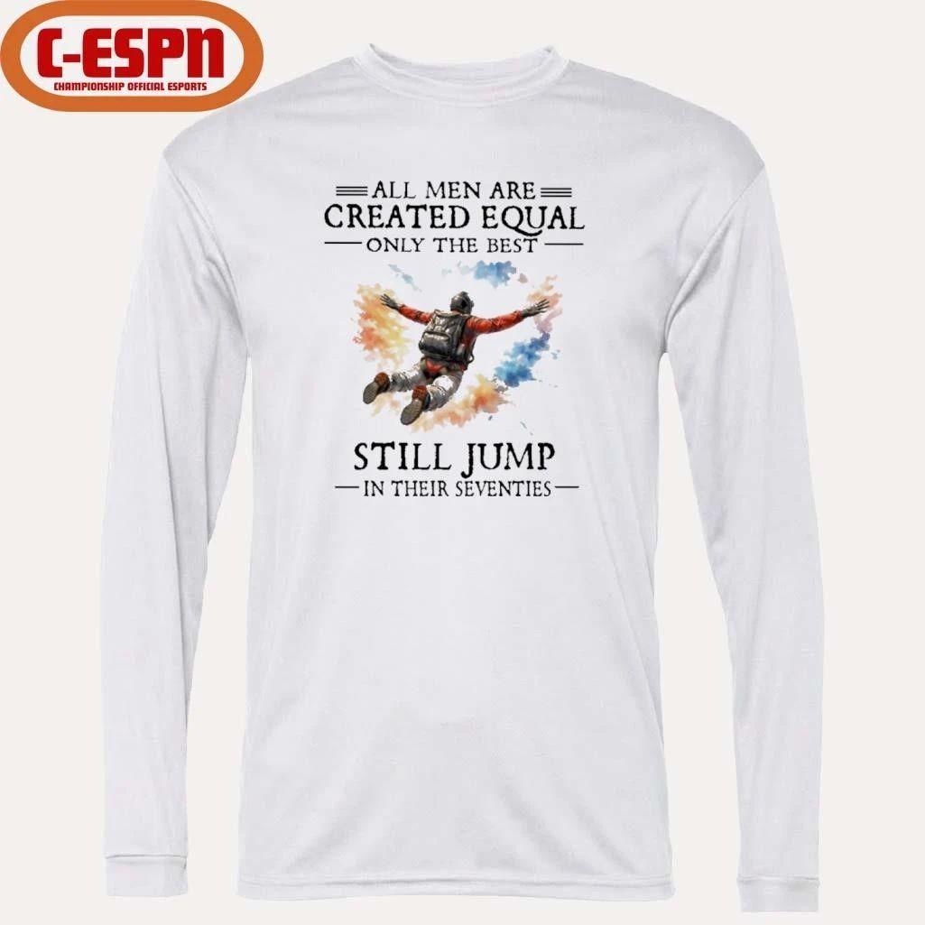All Men Are Created Equal Only The Best Still JUMP In Their Seventies Shirt