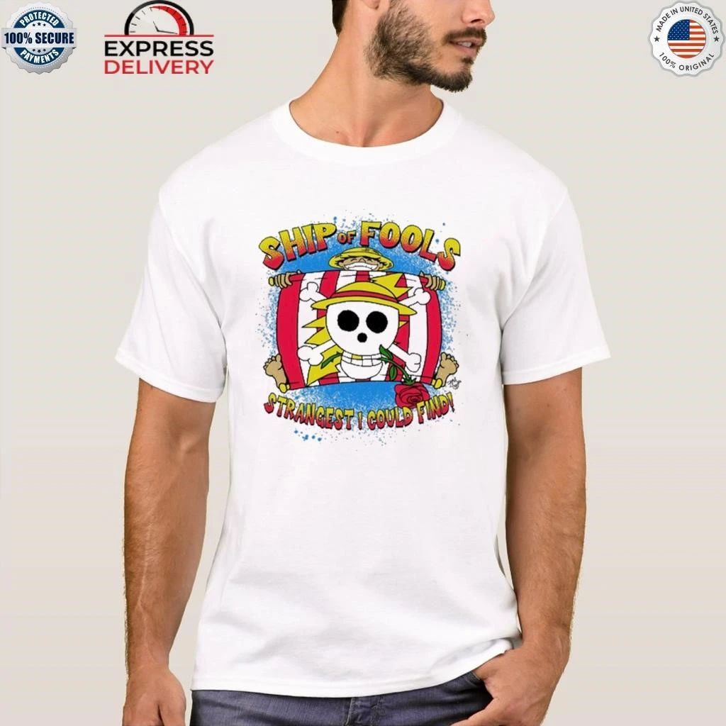 Luffy Ship of Fools Strangest I Could Find Shirt