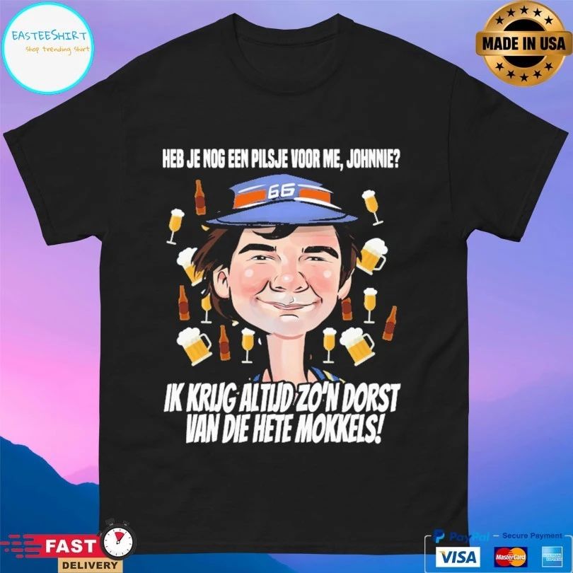Heb Je Nog Een Pilsje Voor Me Johnnie Ik Krug Altud Zo’n Dorst Van Die Hate Kokkels T-shirt