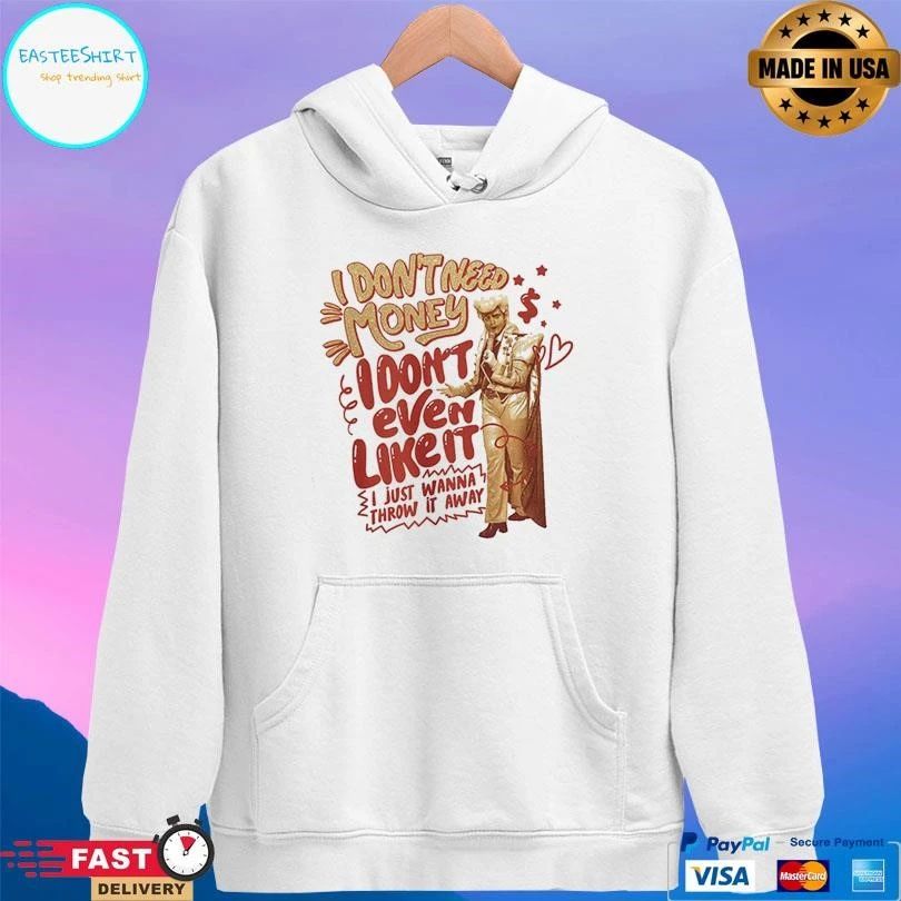 I Don’t Need Money I Don’t Even Like It I Just Wanna Throw It Away T-shirts