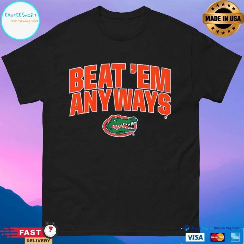 Florida Basketball Beat ‘Em Anyways T-shirts