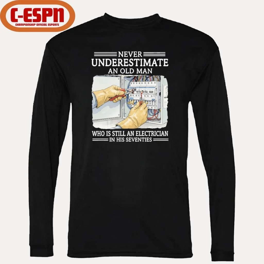 Never Underestimate An Old Man Who Is Still An Electrician In His Seventies Shirt