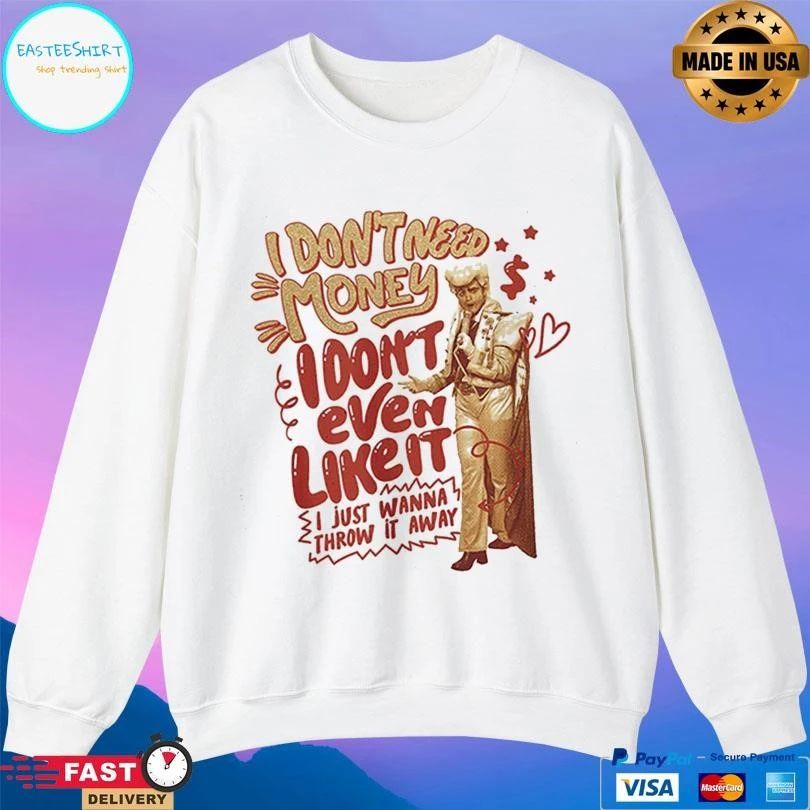 I Don’t Need Money I Don’t Even Like It I Just Wanna Throw It Away T-shirts