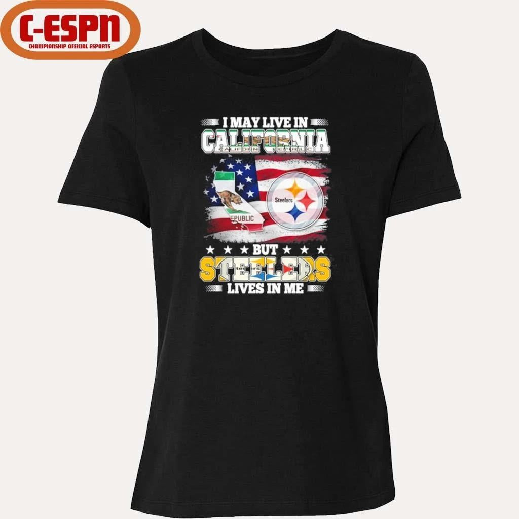 I May Live In California But Steelers Lives In Me Shirt