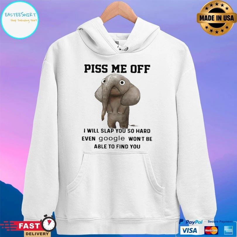 Elephants Piss Me Off I Will Slap You So Hard Even Google Won’t Be Able To Find You T-shirt