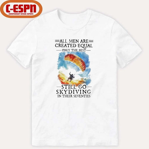 All Women Are Created Equal Only The Best Still Go Skydiving In Their Seventies T-Shirt