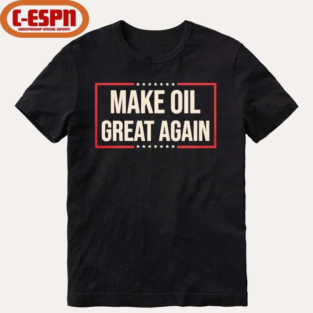 Make Oil Great Again T-Shirt