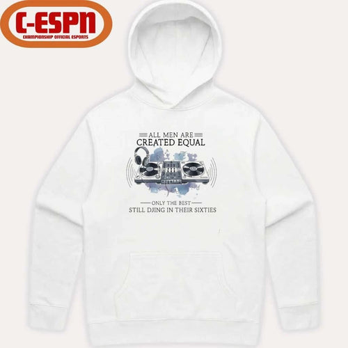 All Men Are Created Equal, Only The Best Still DJing In Their Sixties T-Shirt
