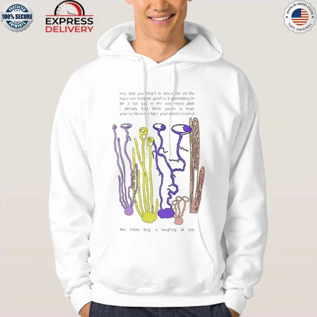 Hey Idiot You Forgot To Block Me On The Mycelium Shirt