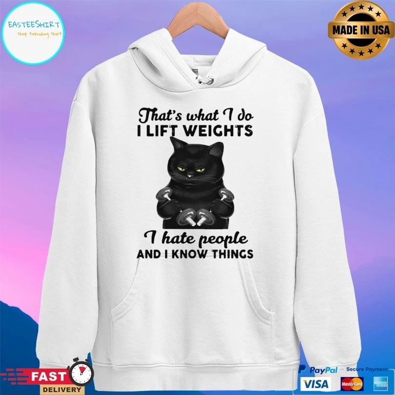 Cat That’s What I Do I Lift Weights I Hate People And I Know Things T-shirt