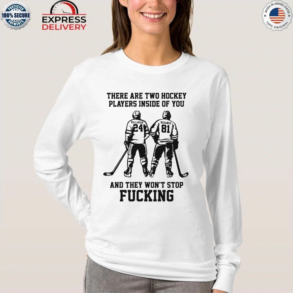 There Are Two Hockey Players Inside Of You And They Won’t Stop Fucking Shirt