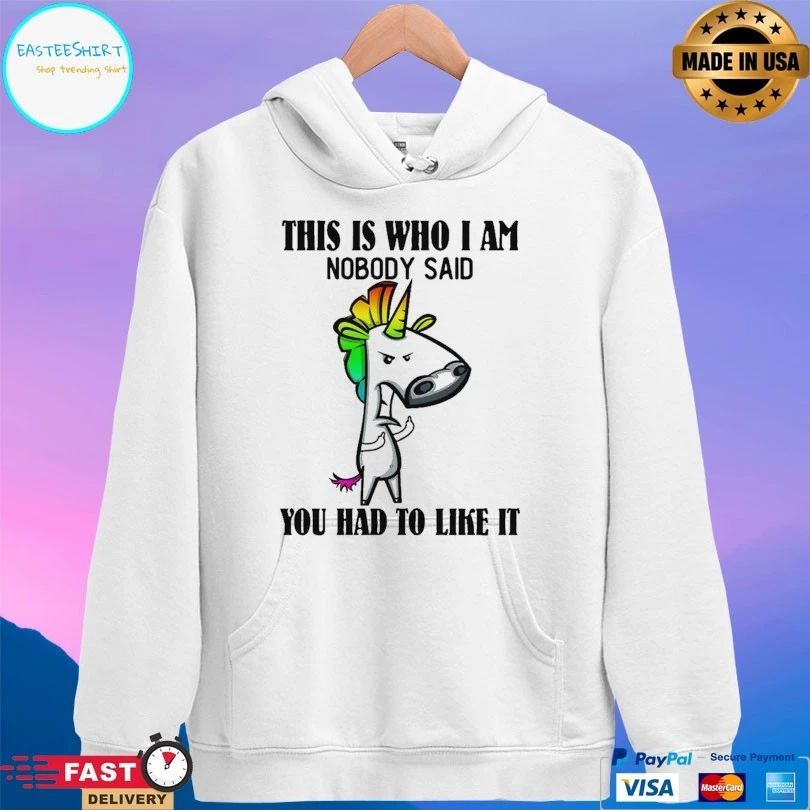 Unicorn This Is Who I Am Nobody Said You Had To Like It T-shirt