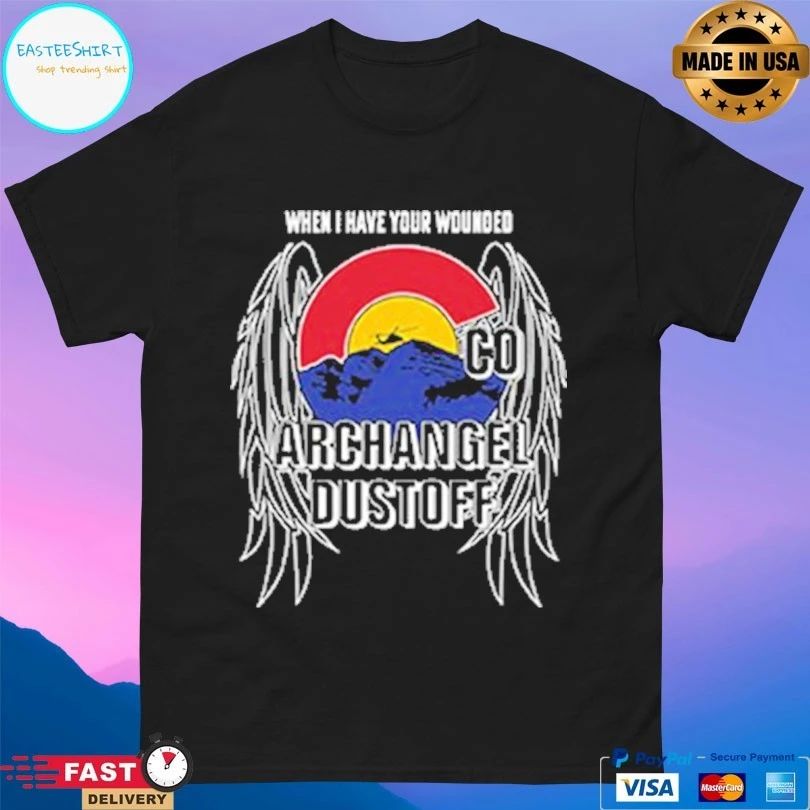 When I Have Your Wounded Co Archangel Dustoff T-shirt