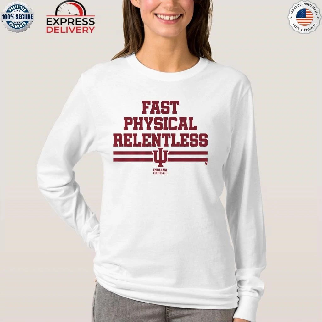 Indiana Football Fast Physical Relentless Shirt