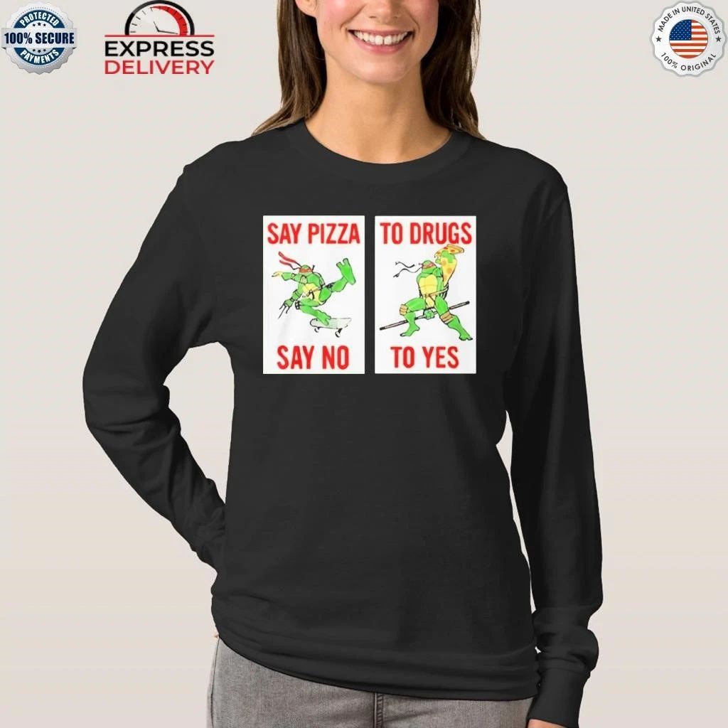 Ninja Turtles Say Pizza To Drugs Say No To Yes Shirt