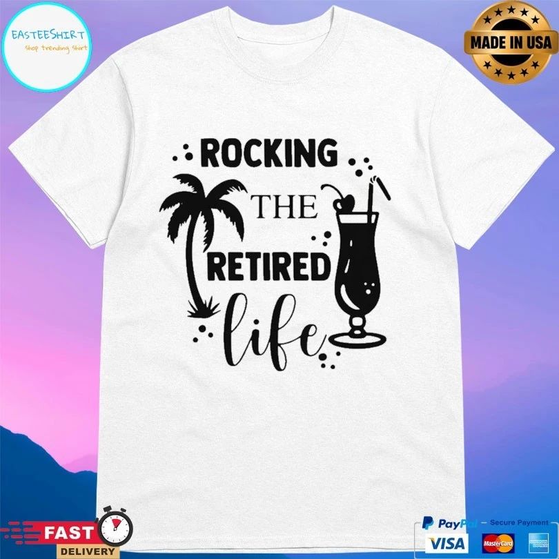 Rocking The Retired Life T-shirt