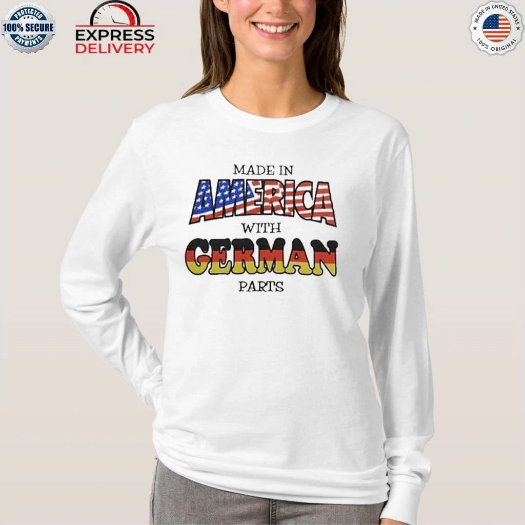 Made In America With German Parts Shirt
