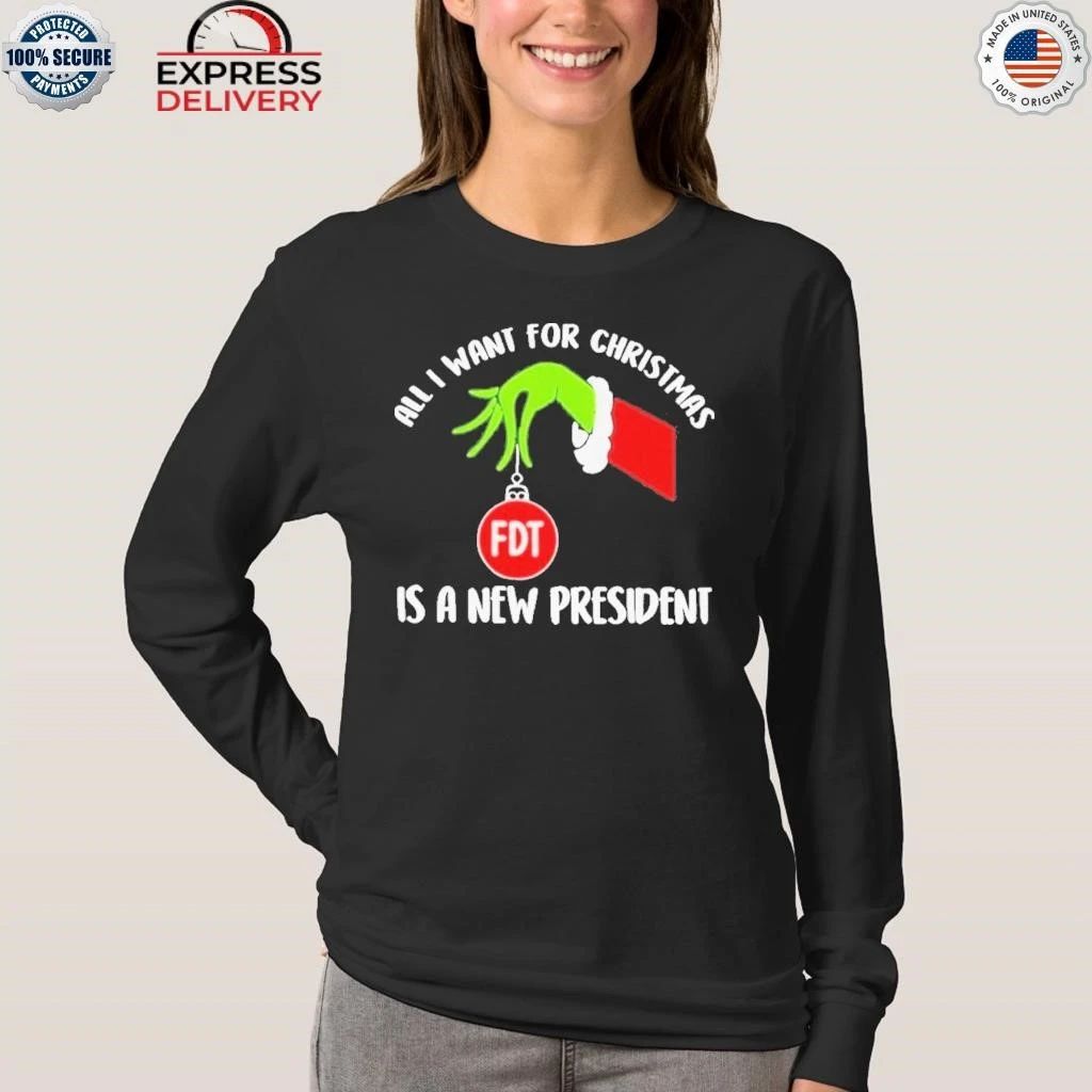FDT All I Want for Christmas Is A New President Christmas Shirt