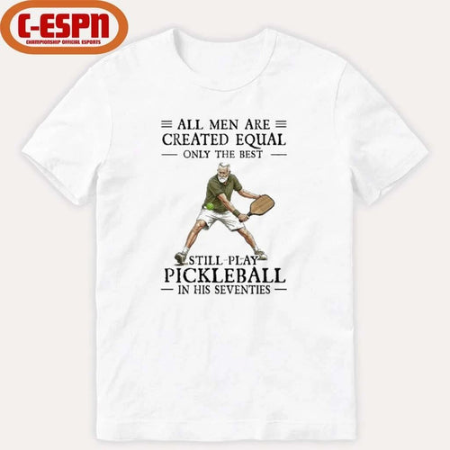 All Men Are Created Equal Only The Best Still Play Pickleball In Their Seventies 2026 Shirt