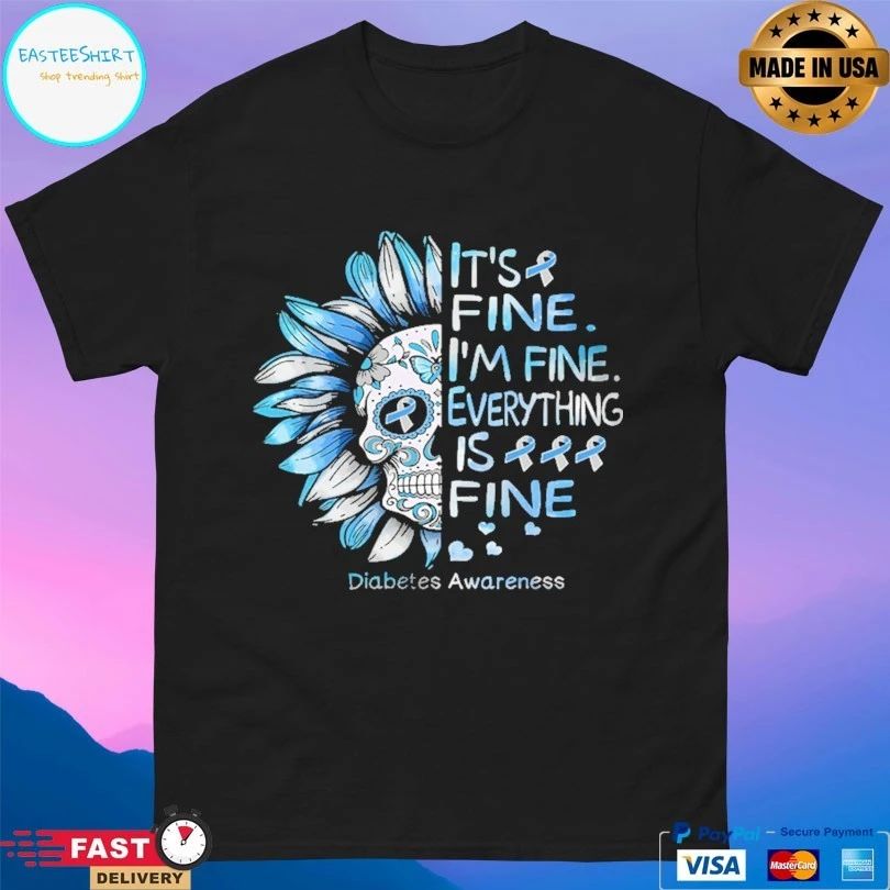 It’s Fine I’m Fine Everything Is Fine Diabetes Awareness Skull T-shirt