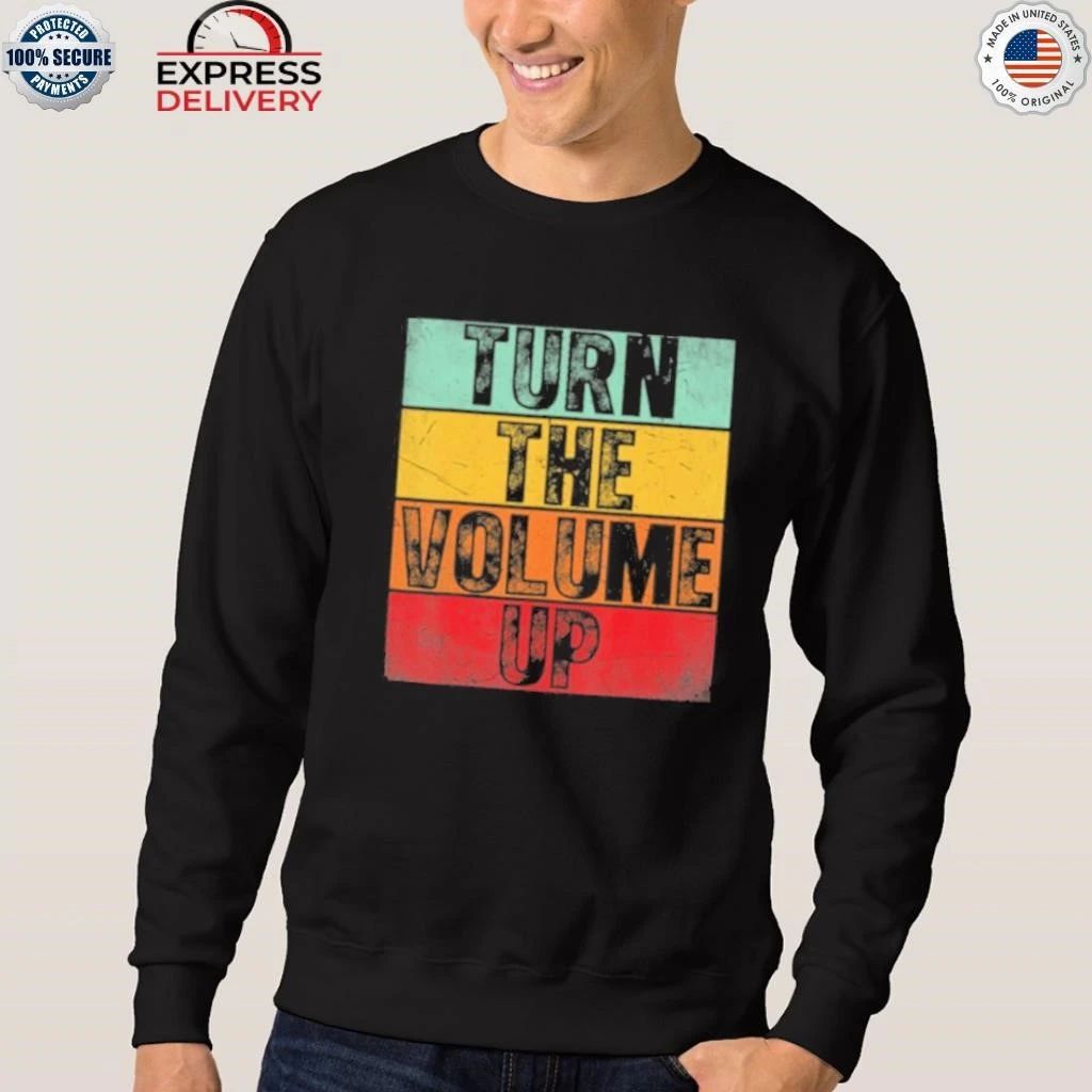 Donald Trump Turn The Volume Up Shirt