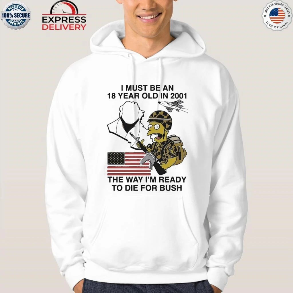 I Must Be An 18 Year Old In 2001 The Way I’m Ready To Die For Bush Shirt