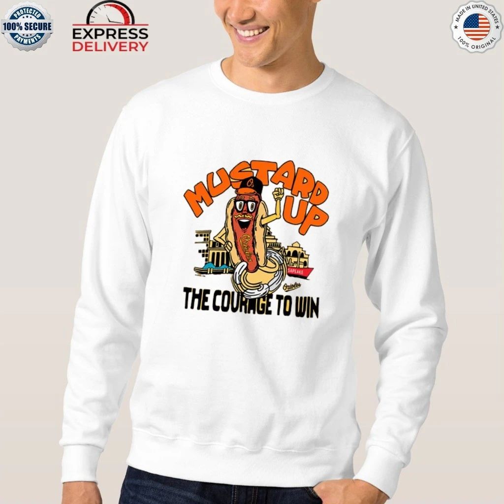 Mustard Up Orioles The Courage To Win Hot Dog Shirt
