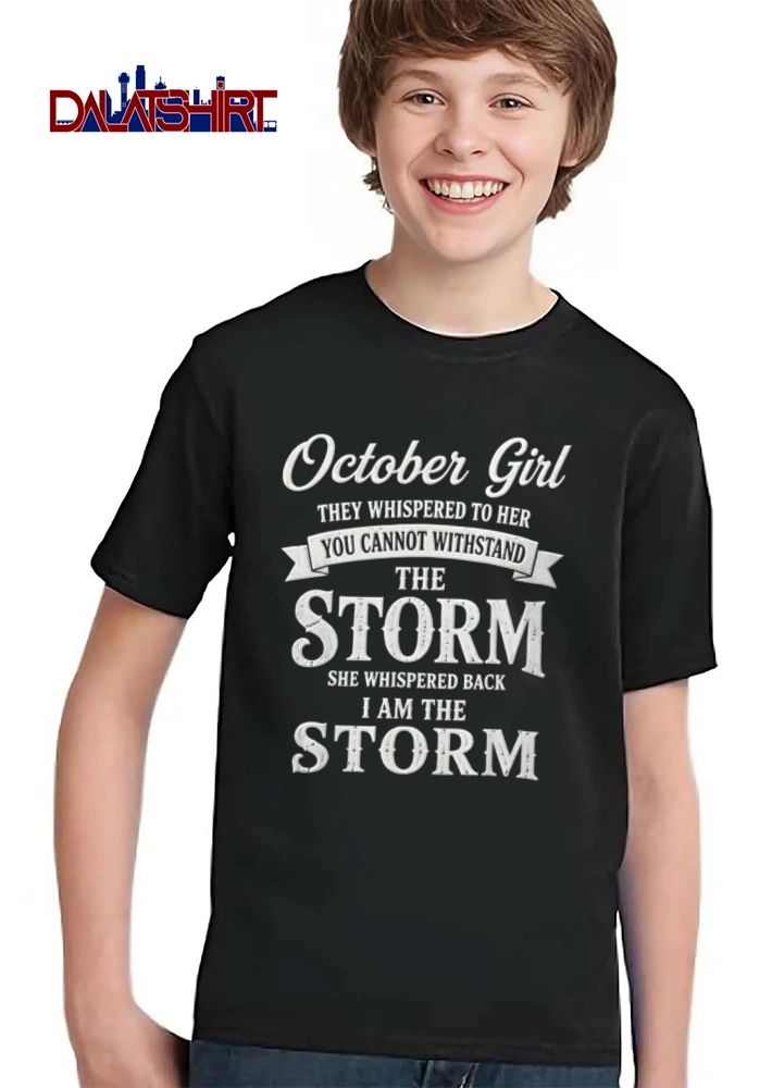 October Girl They Whispered To Her You Cannot Withstand The Storm She Back I Am Banner Text shirt