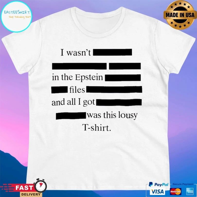 I Wasn’t In The Epstein Files And All I Got Was This Lousy T-shirts