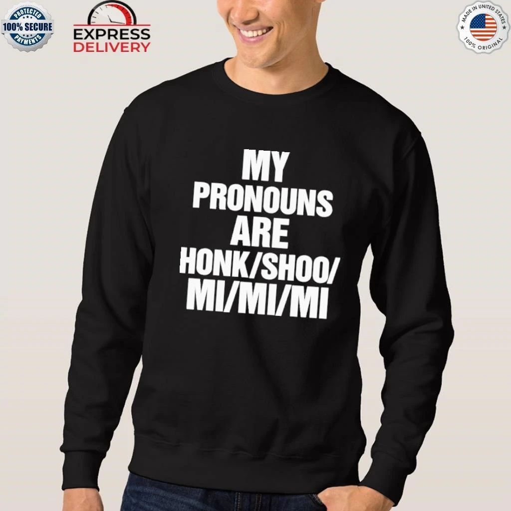 My Pronouns Are Honk Shoo Mi Mi Mi Shirt