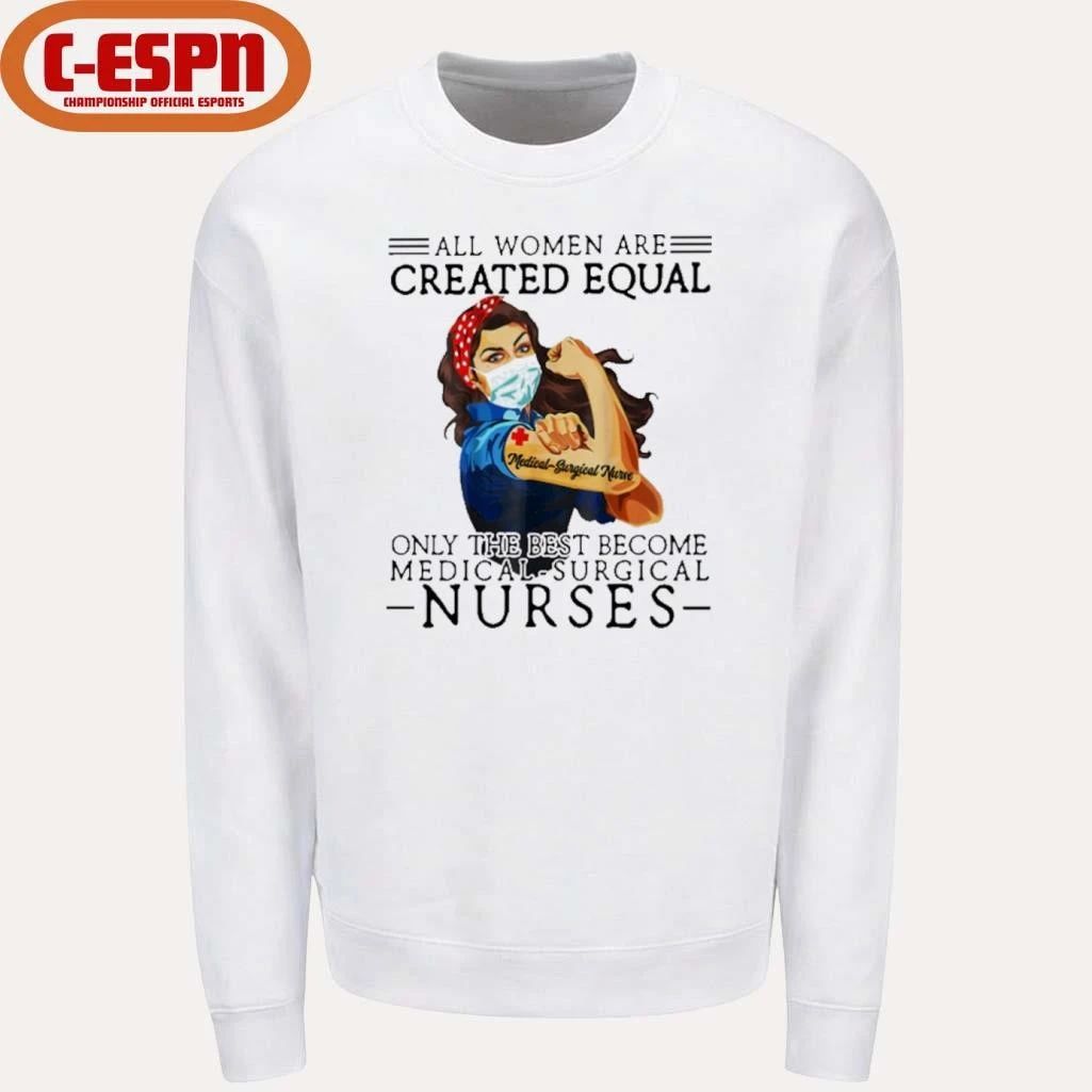 All Men Are Created Equal, Only The Best Become Medical-Surgical Nurse Shirt