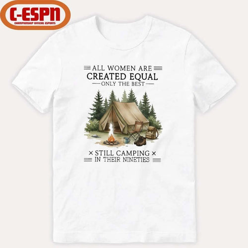 All Women Are Created Equal Only The Best Still Camping In Their Nineties shirt