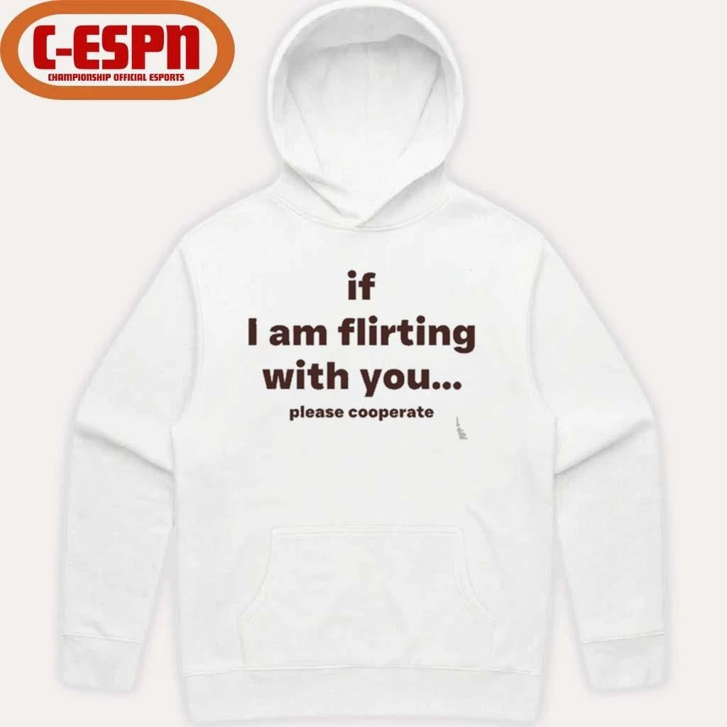 If I Am Flirting With You Please Cooperate T-Shirt