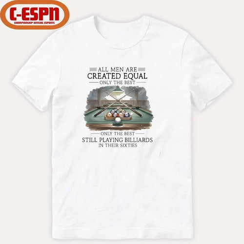 All Men Are Created Equal, Only The Best Still Playing Billiards In Their Sixties T-Shirt