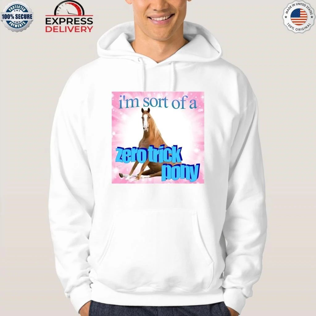 I’m Sort Of A Zero Trick Pony Shirt