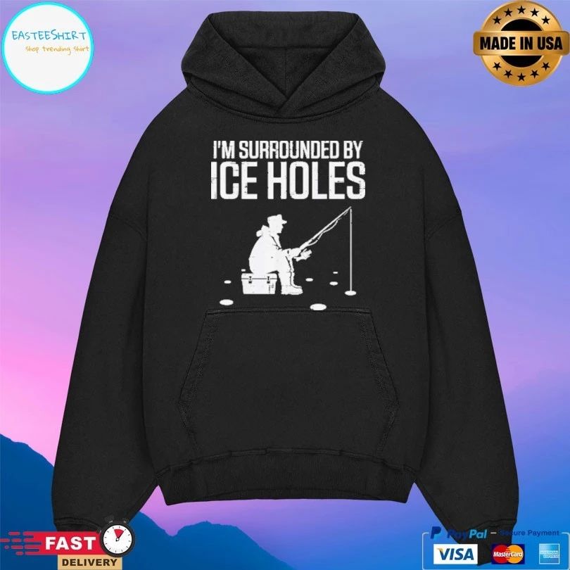 Ice Fishermen I’m Surrounded By Ice Holes T-shirt