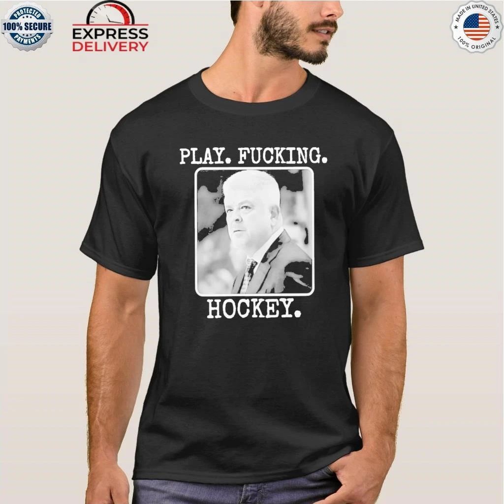 Todd Mclellan Play Fucking Hockey Shirt