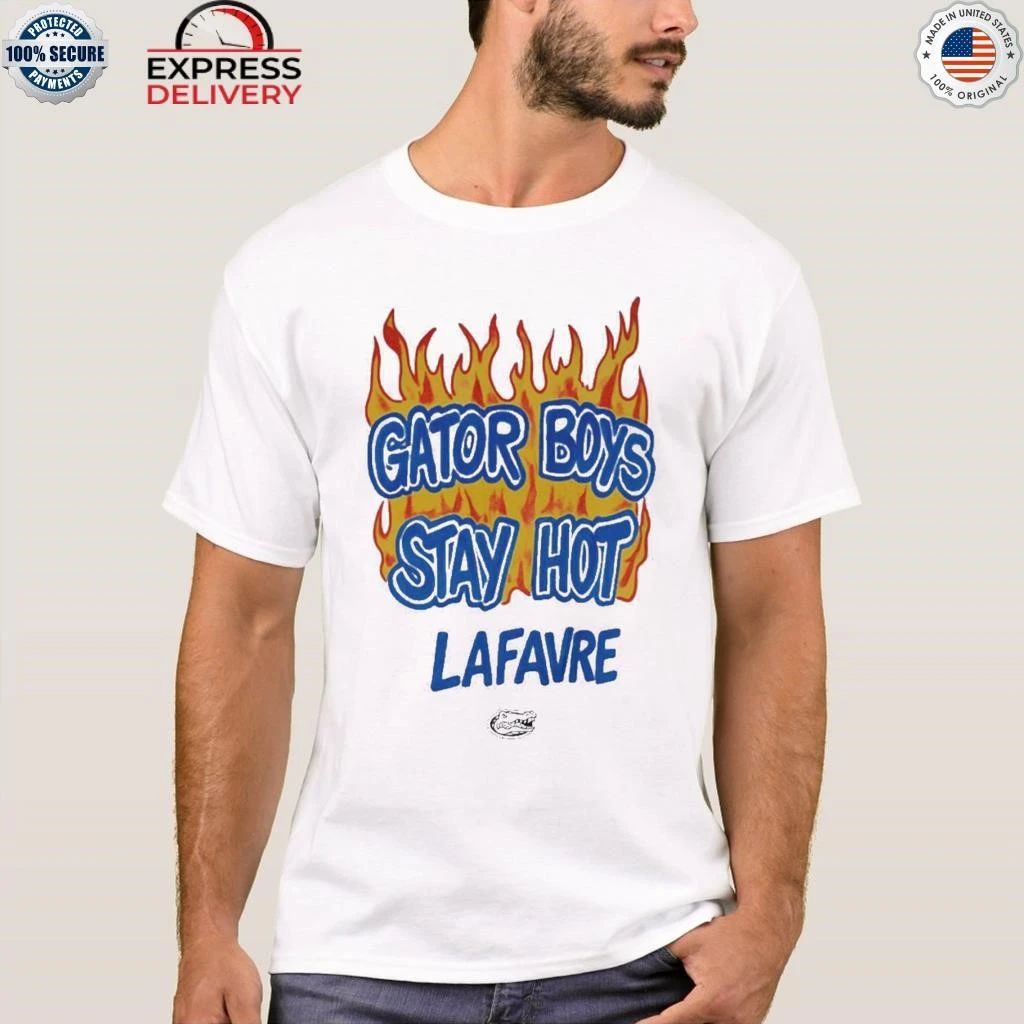 Gator Boys Stay Hot Lafavre Shirt