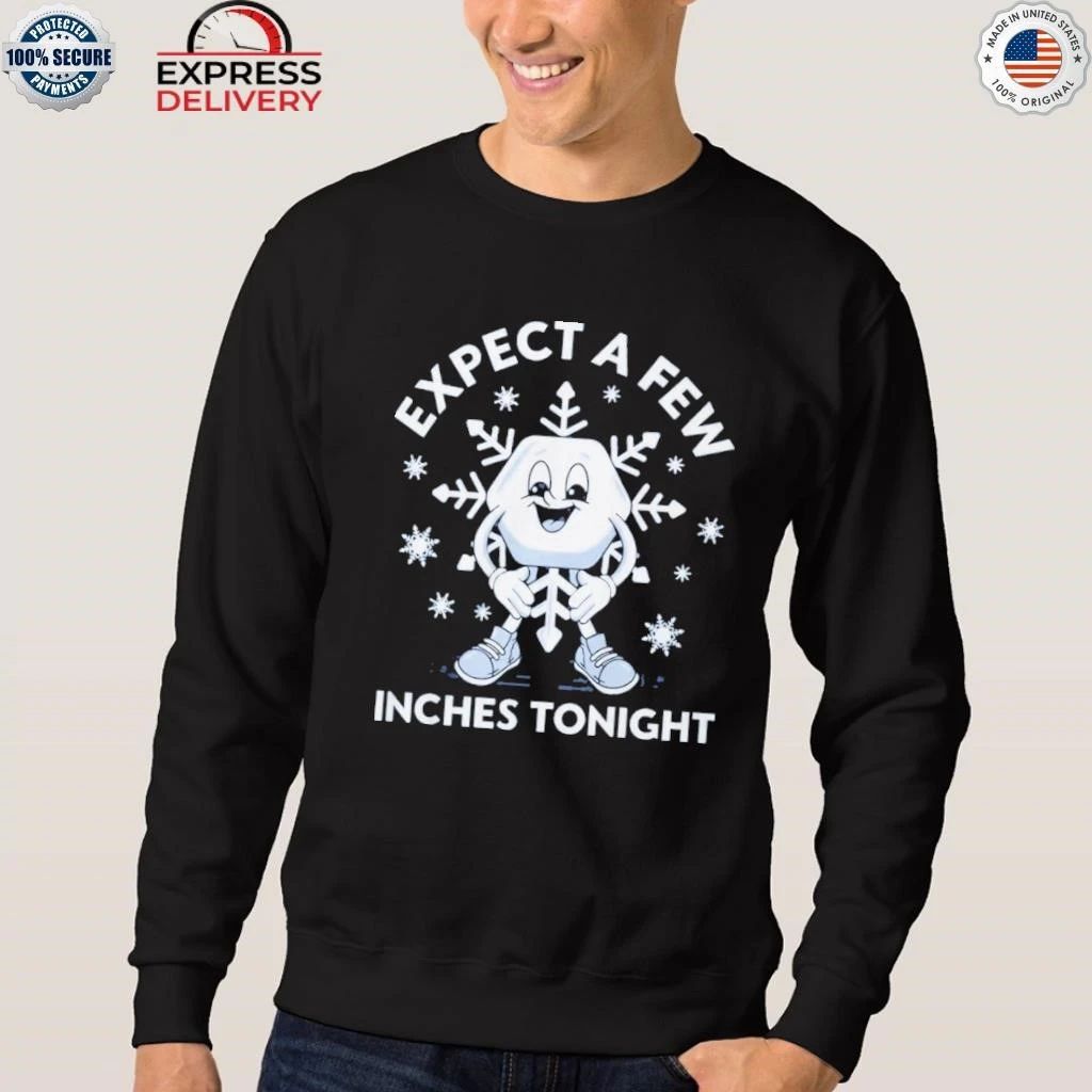 Expect a Few Inches Tonight Shirt