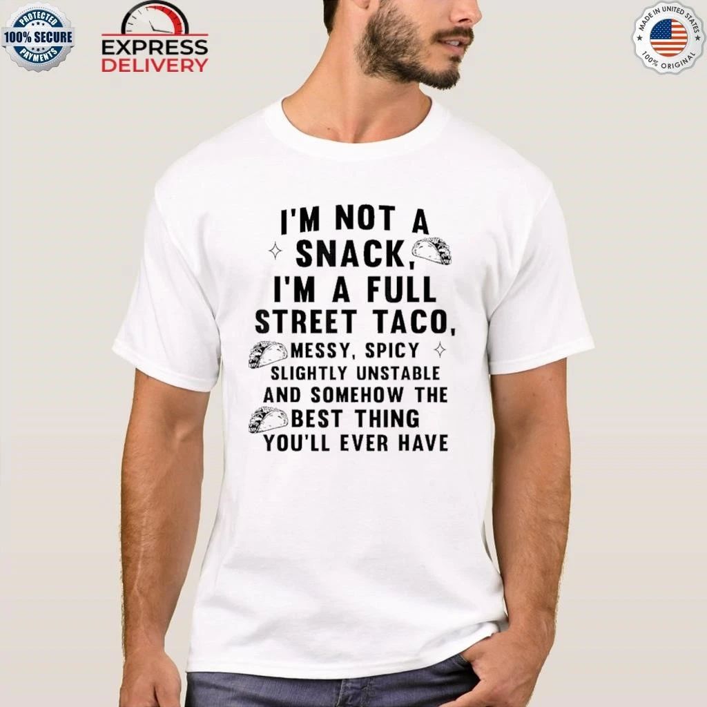I Am Not A Snack I’m A Full Street Taco Shirt