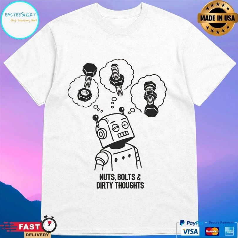 Nuts Bolts And Dirty Thoughts Robot T-shirt